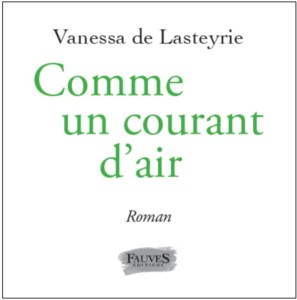 Livre Comme un courant d'air - Vanessa de Lasteyrie, Editions Fauves